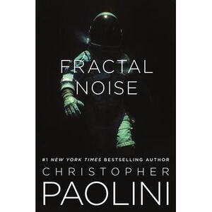 Fractal Noise: A Fractalverse Novel -- Christopher Paolini